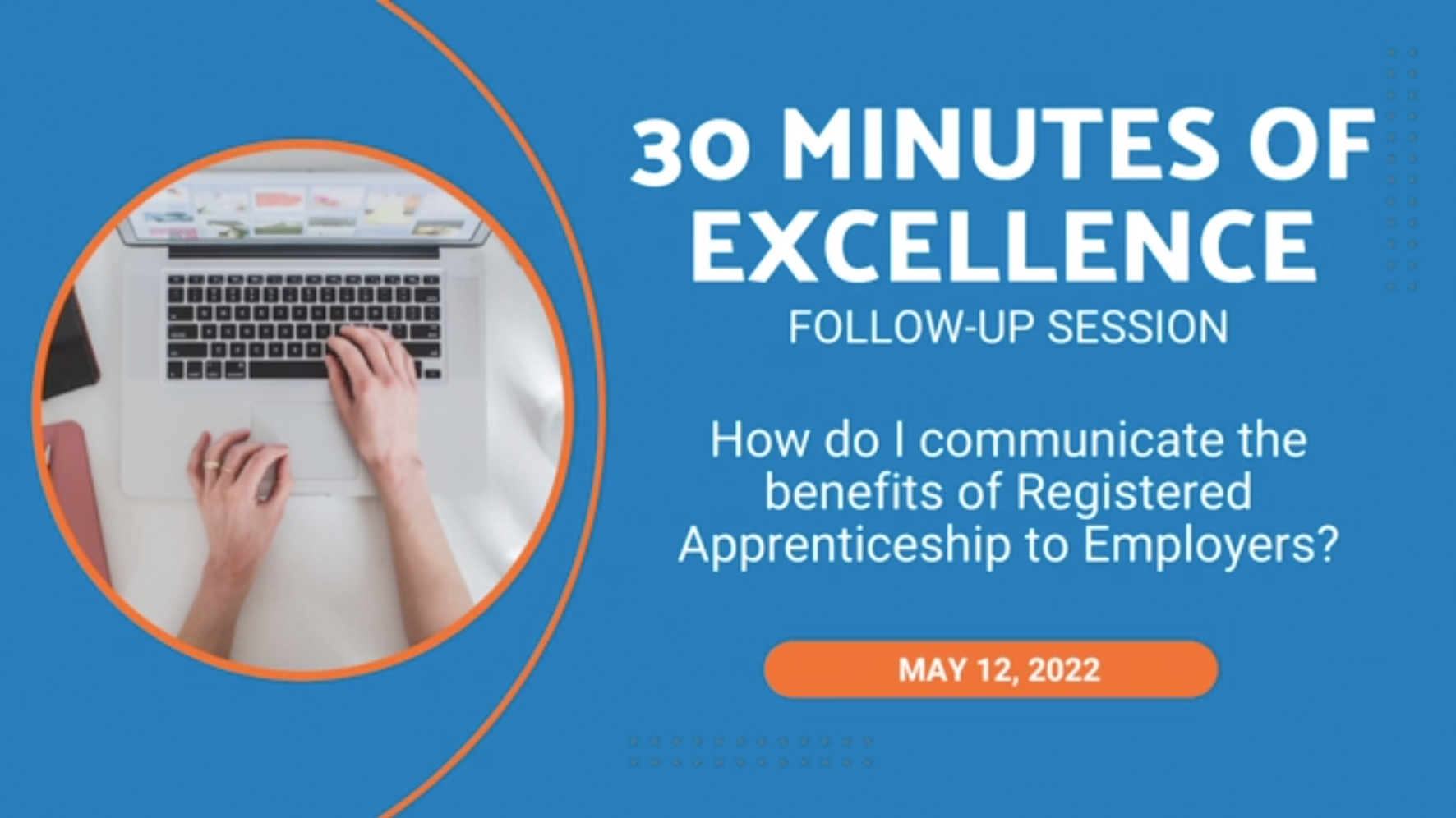 30 Minutes of Excellence, Follow-up Webinar, May 12th