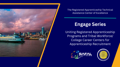 Engage Series: Uniting Registered Apprenticeship Programs and Tribal Workforce/ College Career Centers for Apprenticeship Recruitment