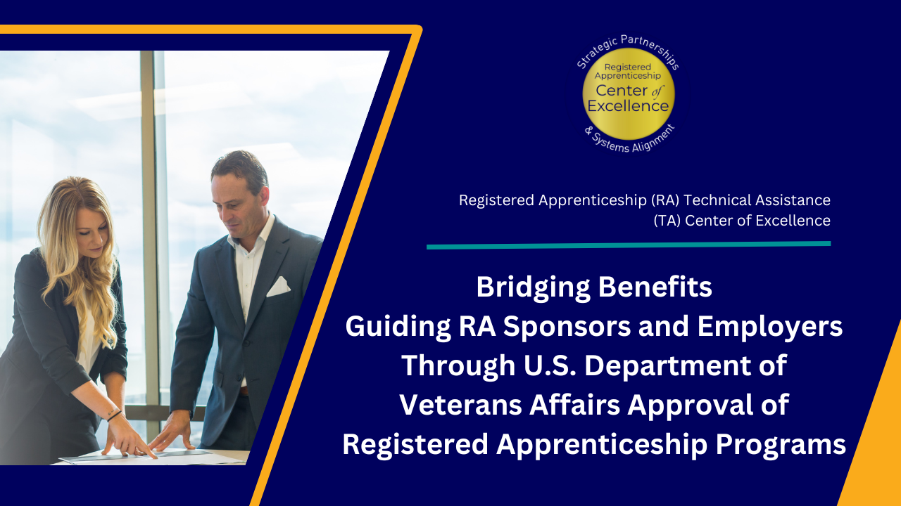 Bridging Benefits - Guiding RA Sponsors and Employers Through U.S. Department of Veterans Affairs Approval of Registered Apprenticeship Programs